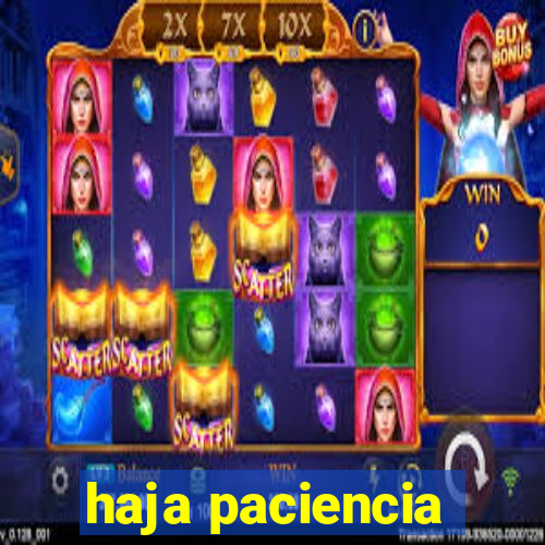 haja paciencia